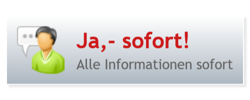 Ja,- sofort!